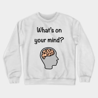 What’ on your mind? Crewneck Sweatshirt